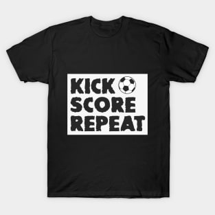 Kick,Score,Repeat -Beautiful design for Football fans and lover T-Shirt